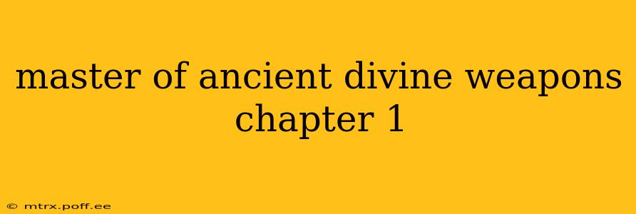 master of ancient divine weapons chapter 1