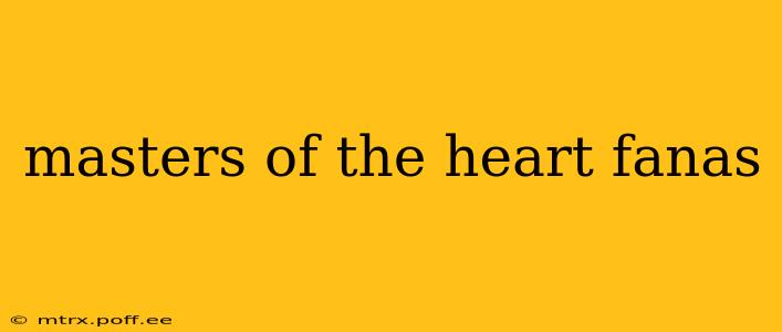 masters of the heart fanas