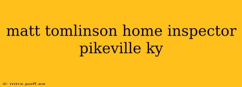 matt tomlinson home inspector pikeville ky