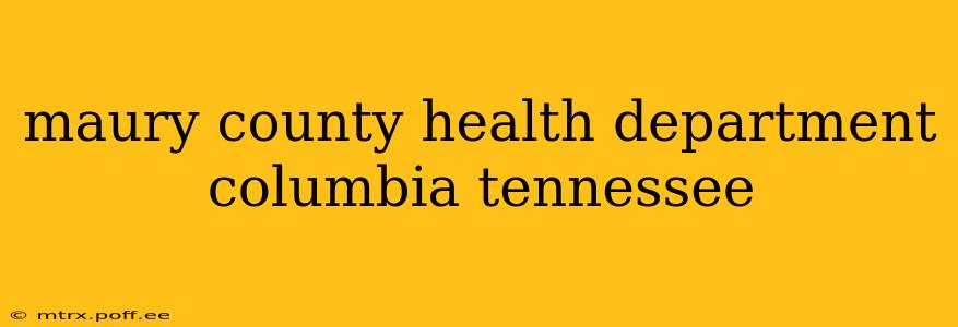 maury county health department columbia tennessee