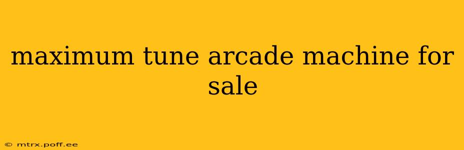 maximum tune arcade machine for sale
