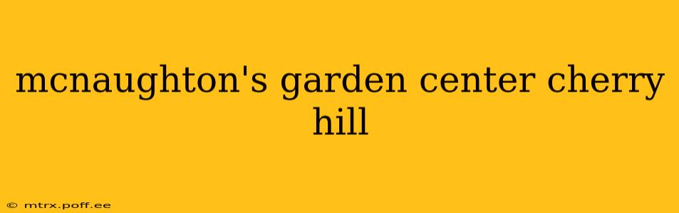 mcnaughton's garden center cherry hill