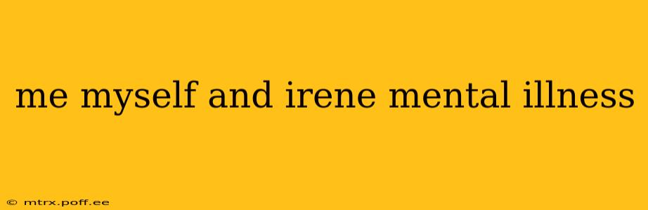 me myself and irene mental illness