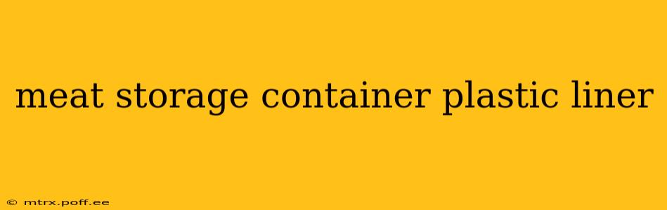meat storage container plastic liner