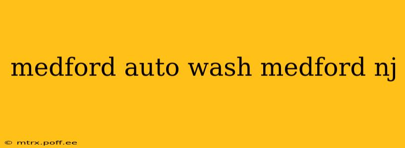 medford auto wash medford nj
