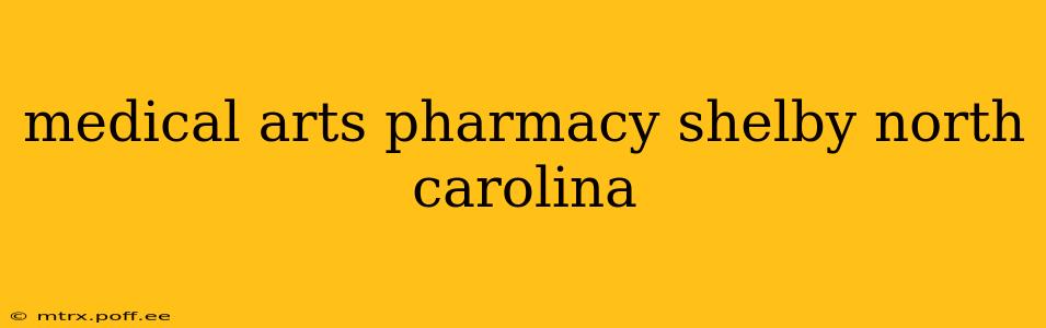 medical arts pharmacy shelby north carolina