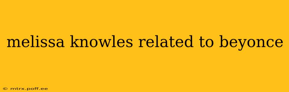 melissa knowles related to beyonce