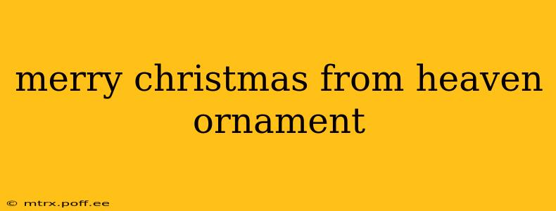 merry christmas from heaven ornament
