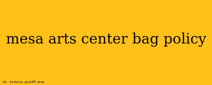 mesa arts center bag policy
