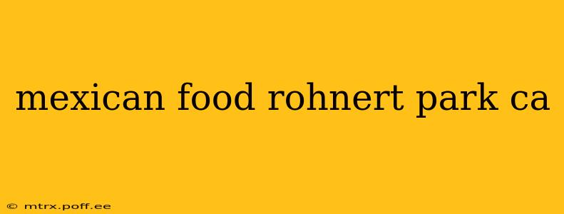 mexican food rohnert park ca