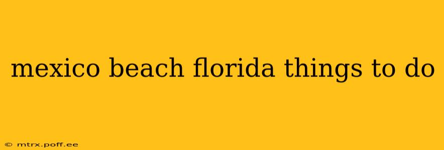 mexico beach florida things to do