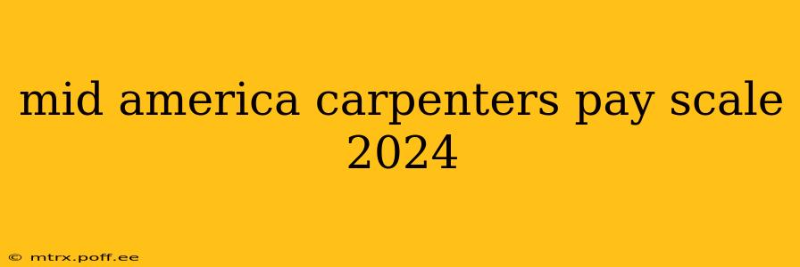 mid america carpenters pay scale 2024