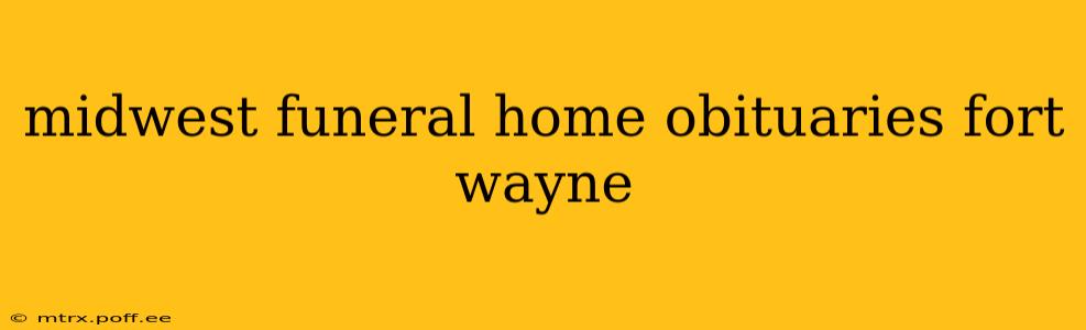 midwest funeral home obituaries fort wayne