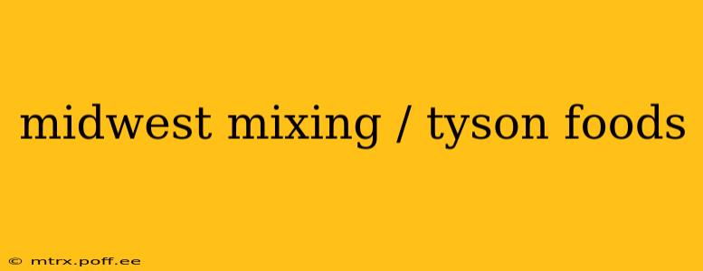 midwest mixing / tyson foods