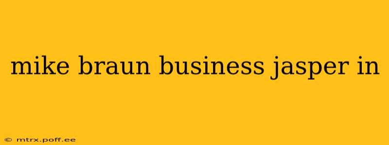 mike braun business jasper in