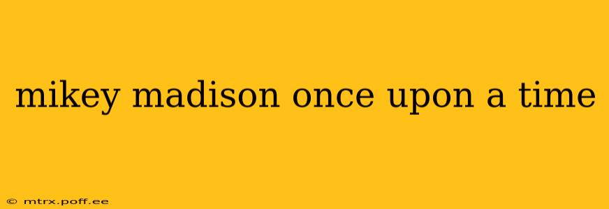 mikey madison once upon a time