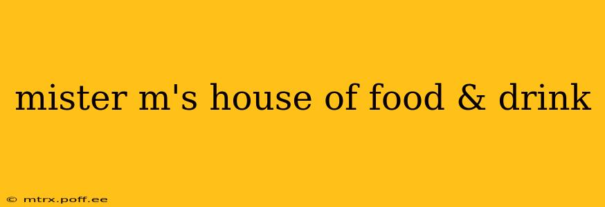 mister m's house of food & drink