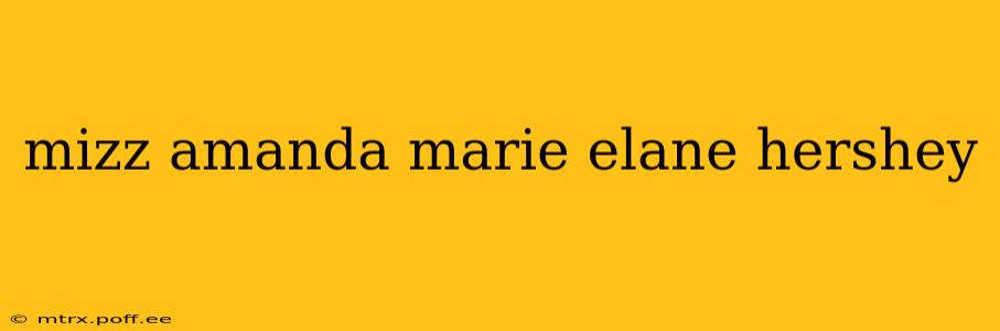mizz amanda marie elane hershey mizz amanda marie elane hershey