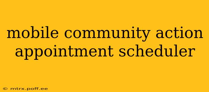 mobile community action appointment scheduler