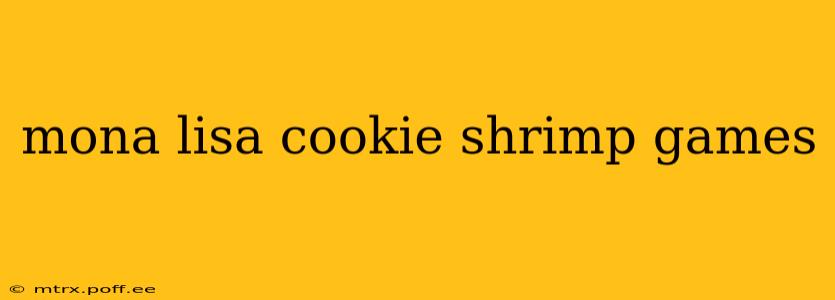 mona lisa cookie shrimp games