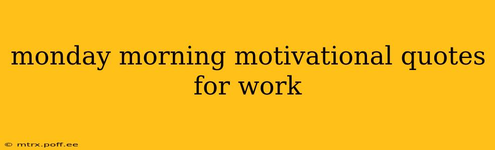 monday morning motivational quotes for work