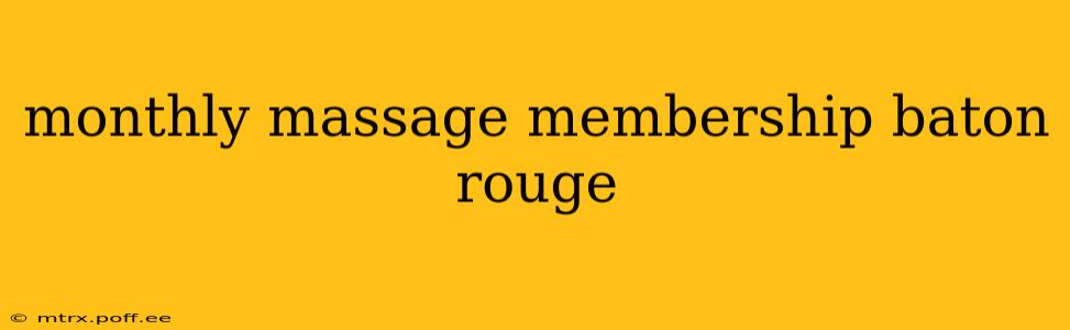monthly massage membership baton rouge