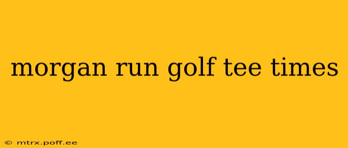 morgan run golf tee times