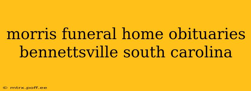 morris funeral home obituaries bennettsville south carolina