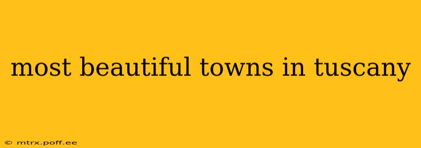 most beautiful towns in tuscany