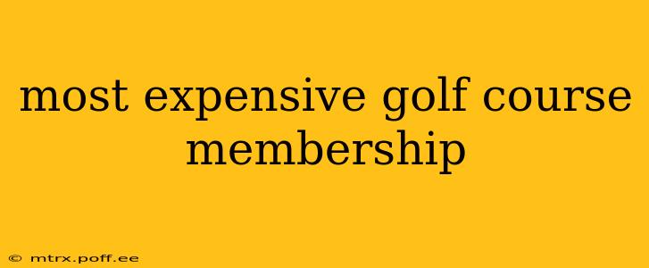 most expensive golf course membership