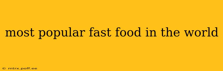 most popular fast food in the world