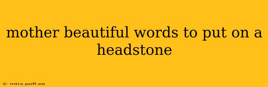 mother beautiful words to put on a headstone