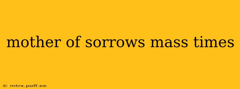 mother of sorrows mass times