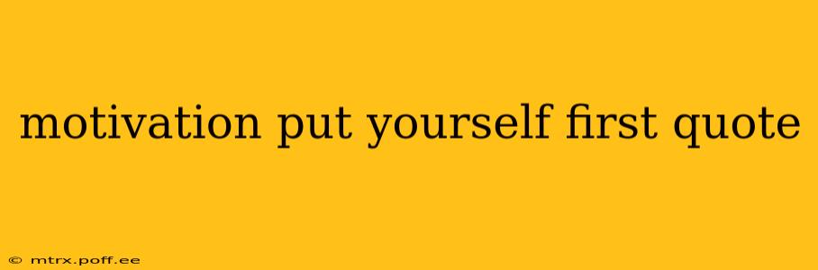 motivation put yourself first quote