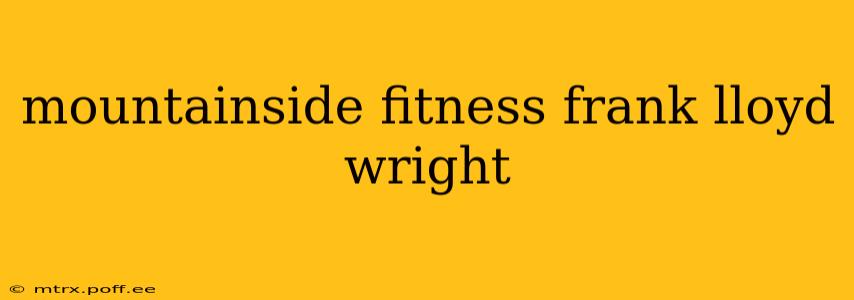 mountainside fitness frank lloyd wright