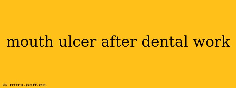 mouth ulcer after dental work