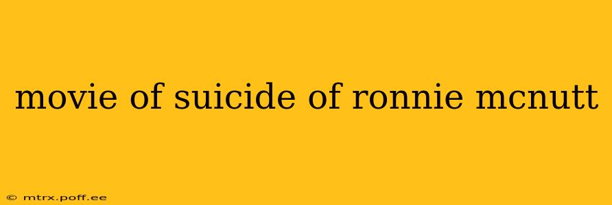movie of suicide of ronnie mcnutt
