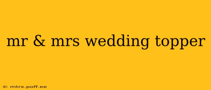 mr & mrs wedding topper