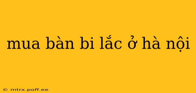 mua bàn bi lắc ở hà nội