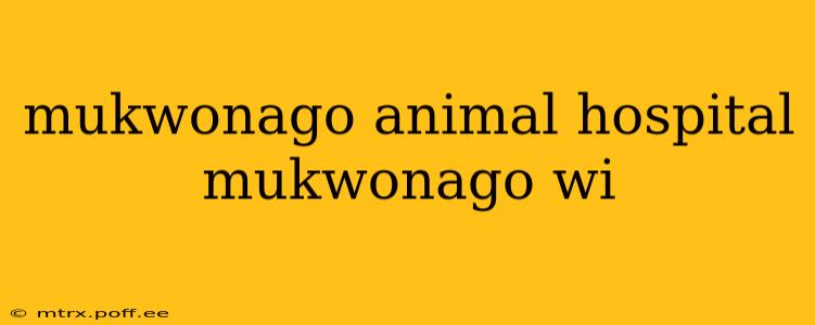 mukwonago animal hospital mukwonago wi