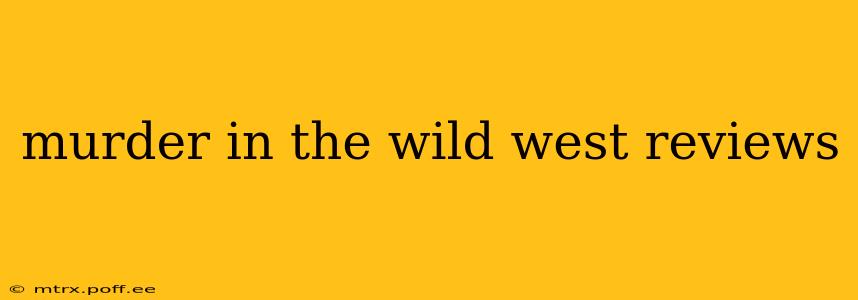 murder in the wild west reviews