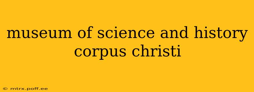 museum of science and history corpus christi