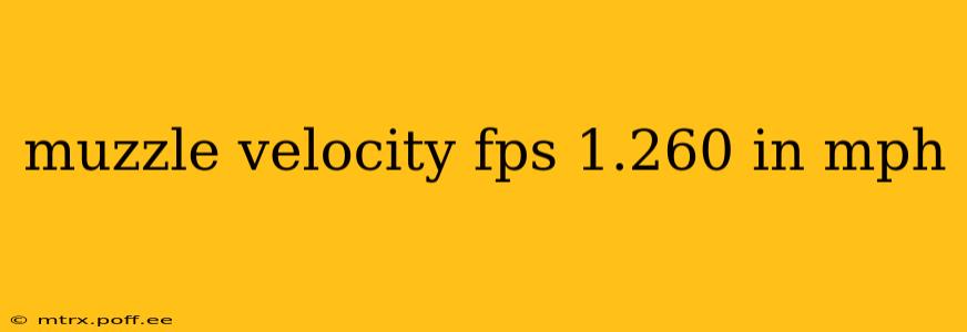 muzzle velocity fps 1.260 in mph