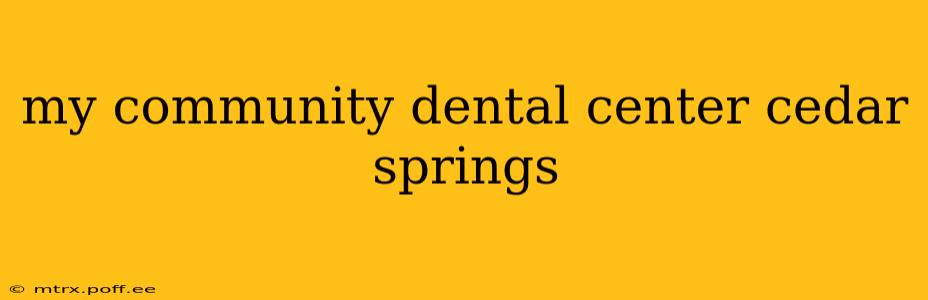 my community dental center cedar springs