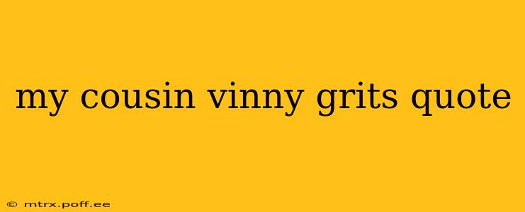 my cousin vinny grits quote
