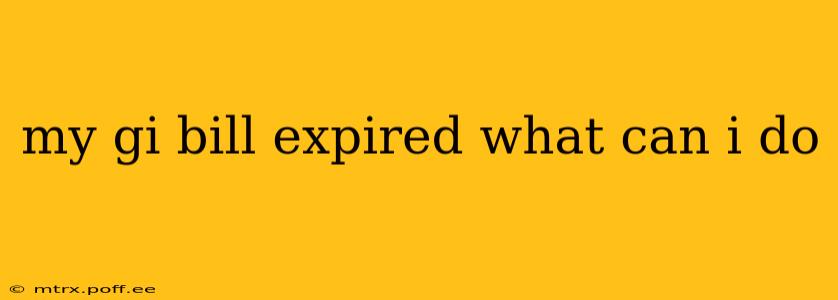 my gi bill expired what can i do
