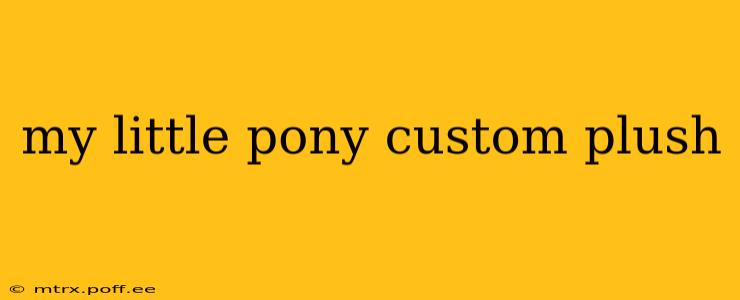 my little pony custom plush