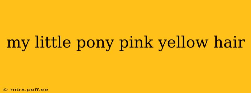 my little pony pink yellow hair