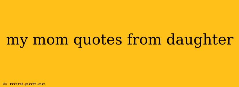 my mom quotes from daughter