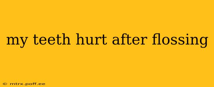 my teeth hurt after flossing